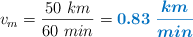 v_m = \frac{50\ km}{60\ min} = \color[RGB]{0,112,192}{\bm{0.83\ \frac{km}{min}}}