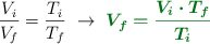 \frac{V_i}{V_f} = \frac{T_i}{T_f}\ \to\ \color[RGB]{2,112,20}{\bm{V_f = \frac{V_i\cdot T_f}{T_i}}}