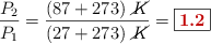 \frac{P_2}{P_1} = \frac{(87 + 273)\ \cancel{K}}{(27 + 273)\ \cancel{K}} = \fbox{\color[RGB]{192,0,0}{\bf 1.2}}