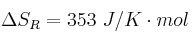 \Delta S_R = 353\ J/K\cdot mol
