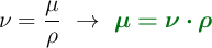 \nu = \frac{\mu}{\rho}\ \to\ \color[RGB]{2,112,20}{\bm{\mu = \nu\cdot \rho}}