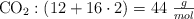 \ce{CO2}: (12 + 16\cdot 2) = 44\ \textstyle{g\over mol}
