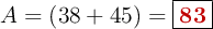 A = (38 + 45) = \fbox{\color[RGB]{192,0,0}{\bf 83}}