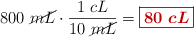 800\ \cancel{mL}\cdot \frac{1\ cL}{10\ \cancel{mL}} = \fbox{\color[RGB]{192,0,0}{\bm{80\ cL}}}