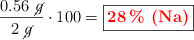 \frac{0.56\ \cancel{g}}{2\ \cancel{g}}\cdot 100 = \fbox{\color{red}{\bf 28\%\ (\ce{Na})}}