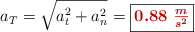 a_T = \sqrt{a_t^2 + a_n^2} = \fbox{\color[RGB]{192,0,0}{\bm{0.88\ \frac{m}{s^2}}}}
