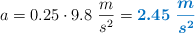 a = 0.25\cdot 9.8\ \frac{m}{s^2} = \color[RGB]{0,112,192}{\bm{2.45\ \frac{m}{s^2}}}
