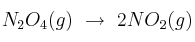 N_2O_4 (g)\ \to\ 2 NO_2 (g)