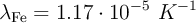 \lambda_{\ce{Fe}} = 1.17\cdot 10^{-5}\ K^{-1}