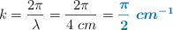 k = \frac{2\pi}{\lambda} = \frac{2\pi}{4\ cm} = \color[RGB]{0,112,192}{\bm{\frac{\pi}{2}\ cm^{-1}}}