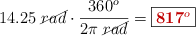 14.25\ \cancel{rad}\cdot \frac{360^o}{2\pi\ \cancel{rad}} = \fbox{\color[RGB]{192,0,0}{\bf 817^o}}
