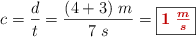 c = \frac{d}{t} = \frac{(4 + 3)\ m}{7\ s} = \fbox{\color[RGB]{192,0,0}{\bm{1\ \frac{m}{s}}}}