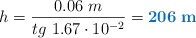 h = \frac{0.06\ m}{tg\ 1.67\cdot 10^{-2}} = \color[RGB]{0,112,192}{\bf 206\ m}
