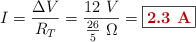 I = \frac{\Delta V}{R_T} = \frac{12\ V}{\frac{26}{5}\ \Omega} = \fbox{\color[RGB]{192,0,0}{\bf 2.3\ A}}