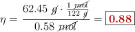 \eta = \frac{62.45\ \cancel{g}\cdot \frac{1\ \cancel{mol}}{122\ \cancel{g}}}{0.58\ \cancel{mol}} = \fbox{\color[RGB]{192,0,0}{\bf 0.88}}