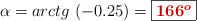 \alpha = arctg\ (-0.25) = \fbox{\color[RGB]{192,0,0}{\bm{166^o}}}