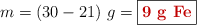 m = (30 - 21)\ g = \fbox{\color[RGB]{192,0,0}{\bf 9\ g\ \ce{Fe}}}