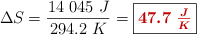 \Delta S = \frac{14\ 045\ J}{294.2\ K} = \fbox{\color[RGB]{192,0,0}{\bm{47.7\ \frac{J}{K}}}}