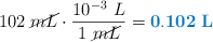 102\ \cancel{mL}\cdot \frac{10^{-3}\ L}{1\ \cancel{mL}} = \color[RGB]{0,112,192}{\bf 0.102\ L}