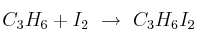 C_3H_6 + I_2 \ \to\ C_3H_6I_2