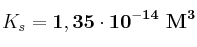 K_s = \bf 1,35\cdot 10^{-14}\ M^3