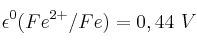 \epsilon^0 (Fe^{2+} / Fe) = −0,44\ V