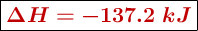 \fbox{\color[RGB]{192,0,0}{\bm{\Delta H = -137.2\ kJ}}}