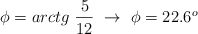 \phi = arctg\ \frac{5}{12}\ \to\ \phi = 22.6^o