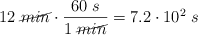 12\ \cancel{min}\cdot \frac{60\ s}{1\ \cancel{min}}  = 7.2\cdot 10^2\ s