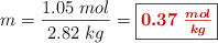 m = \frac{1.05\ mol}{2.82\ kg} = \fbox{\color[RGB]{192,0,0}{\bm{0.37\ \frac{mol}{kg}}}}