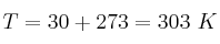 T = 30 + 273 = 303\ K