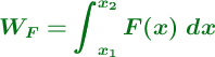 \color[RGB]{2,112,20}{\bm{W_F = \int_{x_1}^{x_2} F(x)\ dx}}