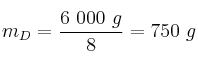 m_D = \frac{6\ 000\ g}{8} = 750\ g