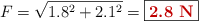 F = \sqrt{1.8^2 + 2.1^2} = \fbox{\color[RGB]{192,0,0}{\bf 2.8\ N}}