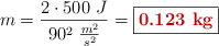 m = \frac{2\cdot 500\ J}{90^2\ \frac{m^2}{s^2}} = \fbox{\color[RGB]{192,0,0}{\bf 0.123\ kg}}