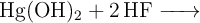 \ce{Hg(OH)_2 + 2HF ->}