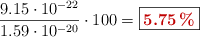\frac{9.15\cdot 10^{-22}}{1.59\cdot 10^{-20}}\cdot 100 = \fbox{\color[RGB]{192,0,0}{\bf 5.75\%}}