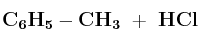 \bf C_6H_5-CH_3\ +\ HCl