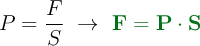 P = \frac{F}{S}\ \to\ \color[RGB]{2,112,20}{\bf F  = P\cdot S}