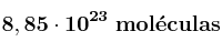 \bf 8,85\cdot 10^{23}\ mol\acute{e}culas