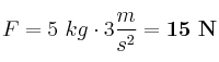 F = 5\ kg\cdot 3\frac{m}{s^2} = \bf 15\ N