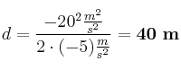 d = \frac{-20^2\frac{m^2}{s^2}}{2\cdot (-5)\frac{m}{s^2}} = \bf 40\ m
