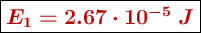 \fbox{\color[RGB]{192,0,0}{\bm{E_1 = 2.67\cdot 10^{-5}\ J}}}