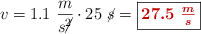 v = 1.1\ \frac{m}{s\cancel{^2}}\cdot 25\ \cancel{s} = \fbox{\color[RGB]{192,0,0}{\bm{27.5\ \frac{m}{s}}}}