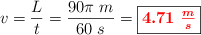 v = \frac{L}{t} = \frac{90\pi\ m}{60\ s} = \fbox{\color{red}{\bm{4.71\ \frac{m}{s}}}}