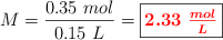 M = \frac{0.35\ mol}{0.15\ L} = \fbox{\color{red}{\bm{2.33\ \frac{mol}{L}}}}