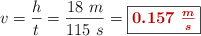 v = \frac{h}{t} = \frac{18\ m}{115\ s} = \fbox{\color[RGB]{192,0,0}{\bm{0.157\ \frac{m}{s}}}}