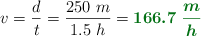 v = \frac{d}{t} = \frac{250\ m}{1.5\ h} = \color[RGB]{2,112,20}{\bm{166.7\ \frac{m}{h}}}
