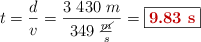 t = \frac{d}{v} = \frac{3\ 430\ m}{349\ \frac{\cancel{m}}{s}} = \fbox{\color[RGB]{192,0,0}{\bf 9.83\ s}}