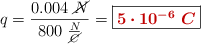 q = \frac{0.004\ \cancel{N}}{800\ \frac{N}{\cancel{C}}} = \fbox{\color[RGB]{192,0,0}{\bm{5\cdot 10^{-6}\ C}}}